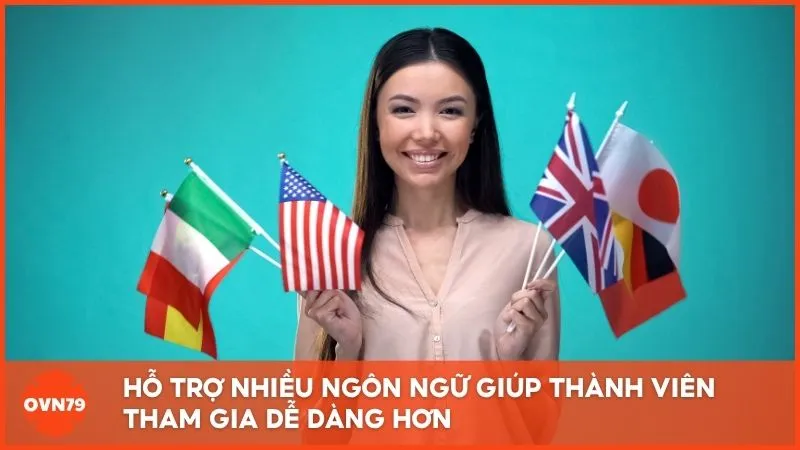 Hỗ trợ nhiều ngôn ngữ giúp thành viên tham gia dễ dàng hơn