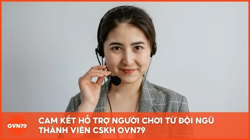 Cam kết hỗ trợ người chơi từ đội ngũ thành viên CSKH OVN79