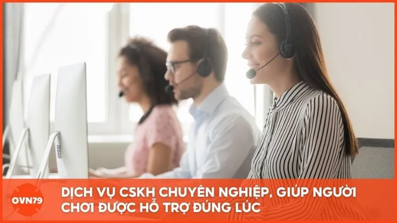 Dịch vụ CSKH chuyên nghiệp, giúp người chơi được hỗ trợ đúng lúc