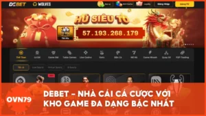 DEBET - Nhà cái cá cược với kho game đa dạng và đáng tin cậy tại Việt Nam