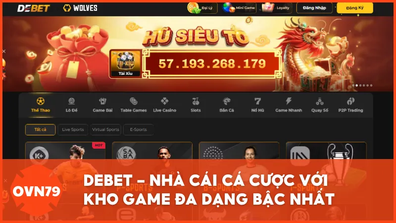 DEBET - Nhà cái cá cược với kho game đa dạng và đáng tin cậy tại Việt Nam