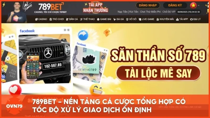 789BET – Nền tảng cá cược tổng hợp có tốc độ xử lý giao dịch ổn định