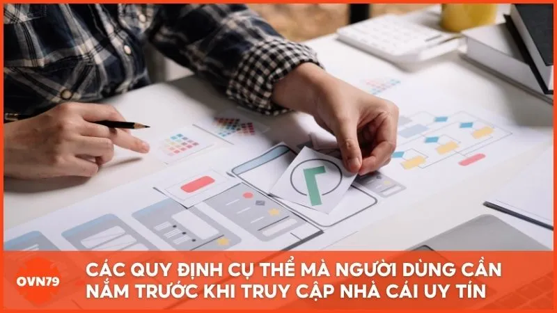 Các quy định cụ thể mà người dùng cần nắm trước khi truy cập Nhà Cái Uy Tín
