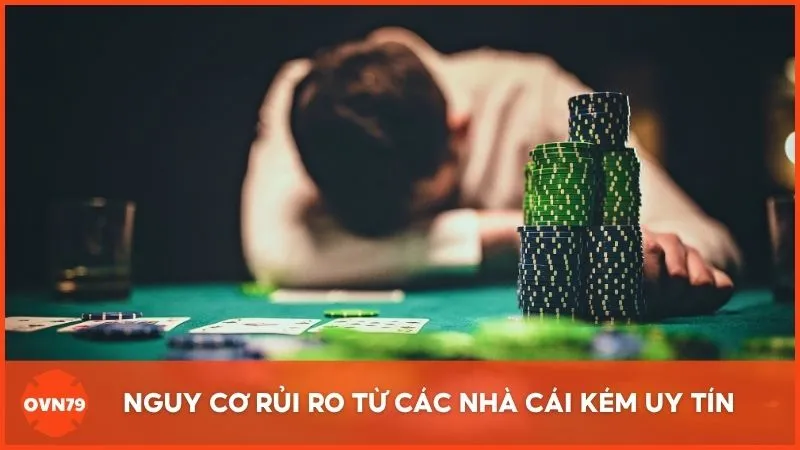 Nguy cơ rủi ro từ các nhà cái kém uy tín