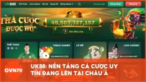 UK88: Nền tảng cá cược uy tín đang lên tại khu vực Châu Á