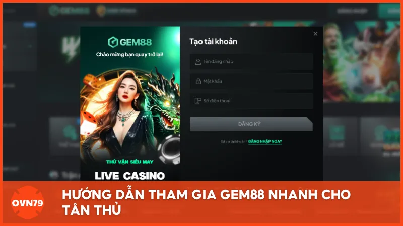 Hướng dẫn tham gia GEM88 nhanh cho tân thủ mới đăng ký lần đầu