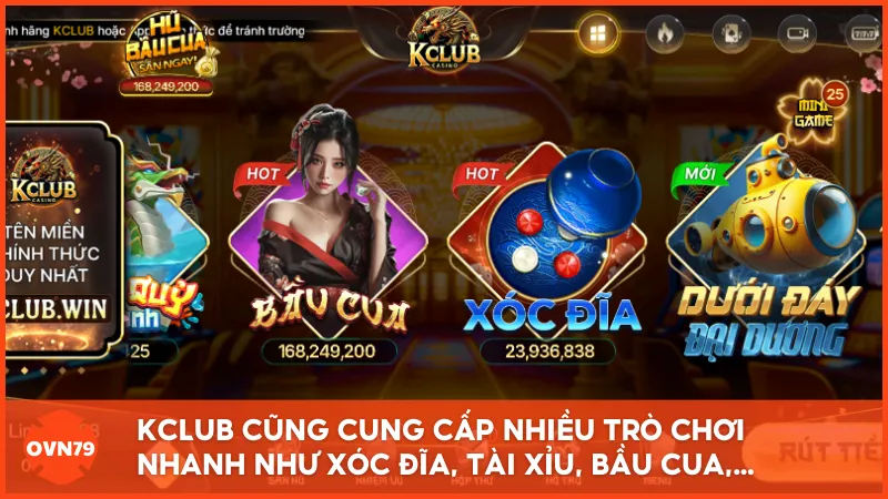 KCLUB cũng cung cấp nhiều trò chơi nhanh như Xóc Đĩa, Tài Xỉu, Bầu Cua,…