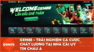 GEM88 – Trải nghiệm cá cược chất lượng tại nhà cái uy tín châu Á