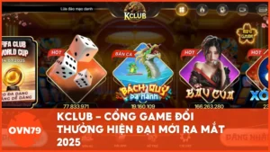 KCLUB - Cổng game đổi thưởng hiện đại mới ra mắt 2025