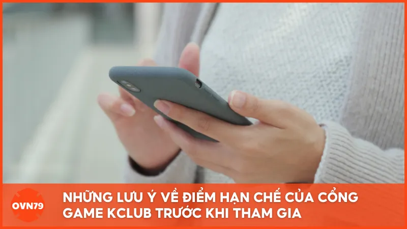 Những lưu ý về điểm hạn chế của cổng game KCLUB trước khi tham gia