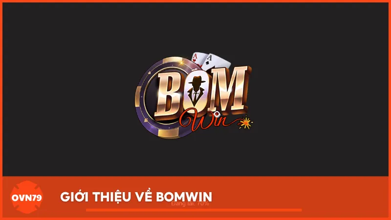 Giới thiệu về BOMWIN - Cổng game đổi thưởng mới ra mắt thị trường gần đây