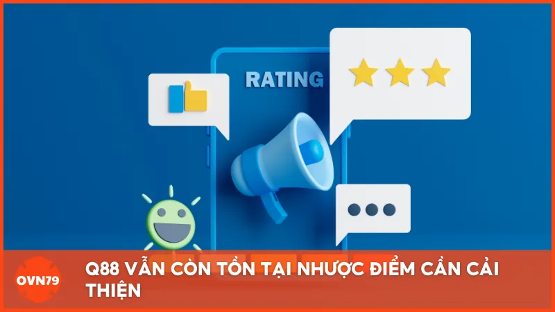 Hiện tại, nhà cái Q88 vẫn còn một số nhược điểm nhỏ nhưng không đáng kể