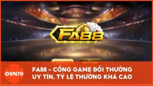 Fa88 – Cổng game đổi thưởng uy tín, tỷ lệ thưởng khá cao