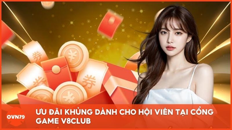 Rinh Ưu Đãi Khủng dành cho mọi thành viên tham gia cổng game V8club